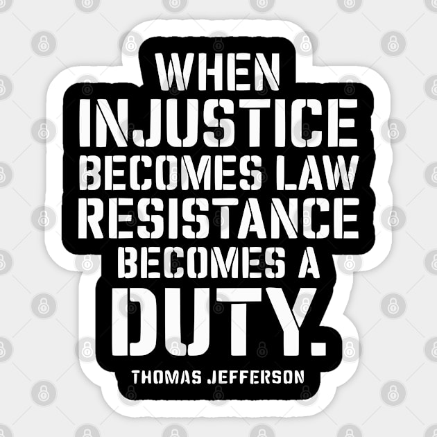 When Injustice Becomes Law Resistance Becomes A Duty Sticker by UrbanLifeApparel